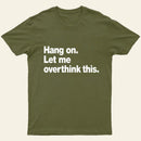 Hang On Let Me Overthink This T-Shirt