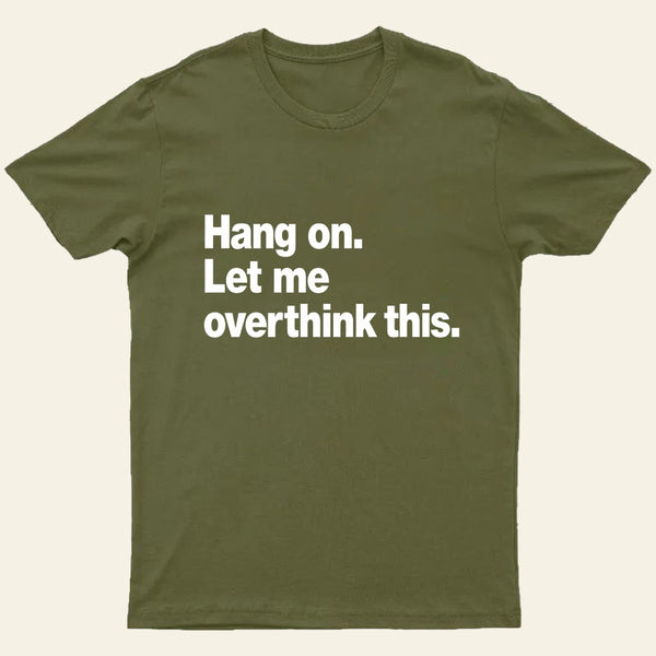 Hang On Let Me Overthink This T-Shirt