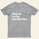 Hang On Let Me Overthink This T-Shirt