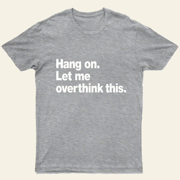 Hang On Let Me Overthink This T-Shirt