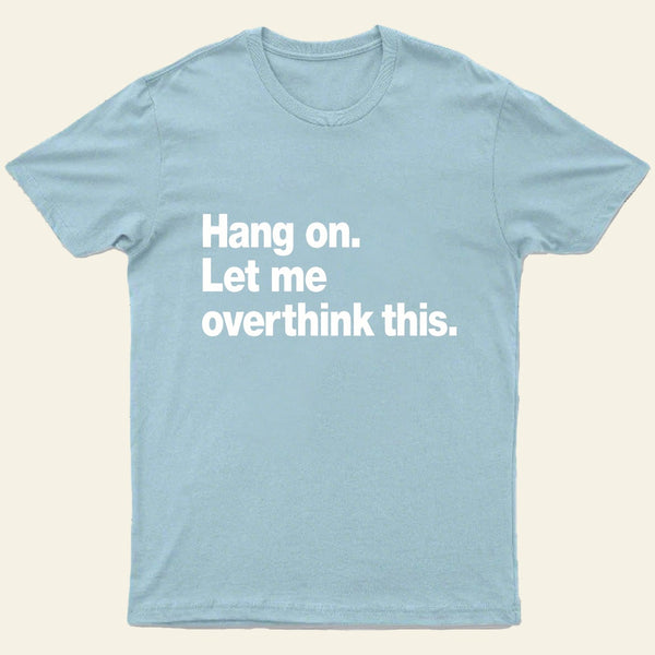 Hang On Let Me Overthink This T-Shirt