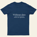Without Data Youre Just Another Person Entrageek T-Shirt