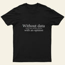 Without Data Youre Just Another Person Entrageek T-Shirt
