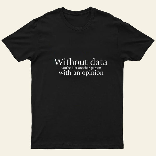 Without Data Youre Just Another Person Entrageek T-Shirt