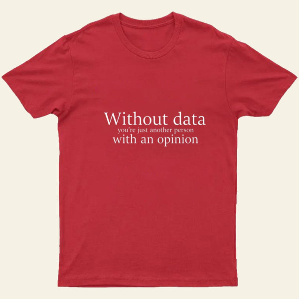 Without Data Youre Just Another Person Entrageek T-Shirt