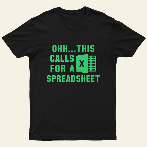 Ohh This Calls For A Spreadsheet Entrageek T-Shirt