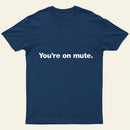 You'Re On Mute Entrageek T-Shirt