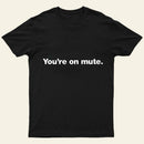 You'Re On Mute Entrageek T-Shirt
