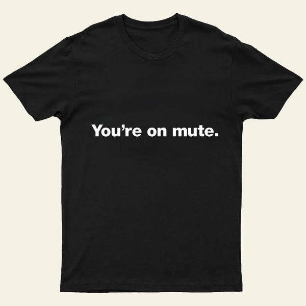 You'Re On Mute Entrageek T-Shirt