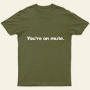 You'Re On Mute Entrageek T-Shirt