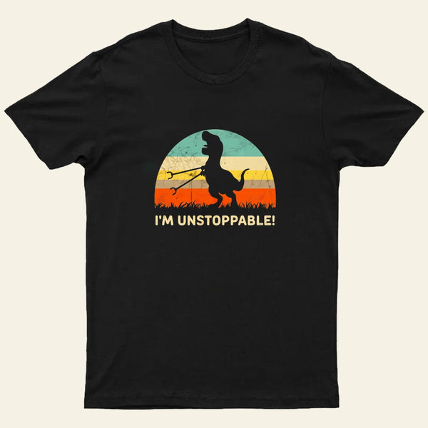 Im Unstoppable T Rex T-Shirt