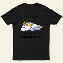 I Just Need To Be Dramatic T-Shirt