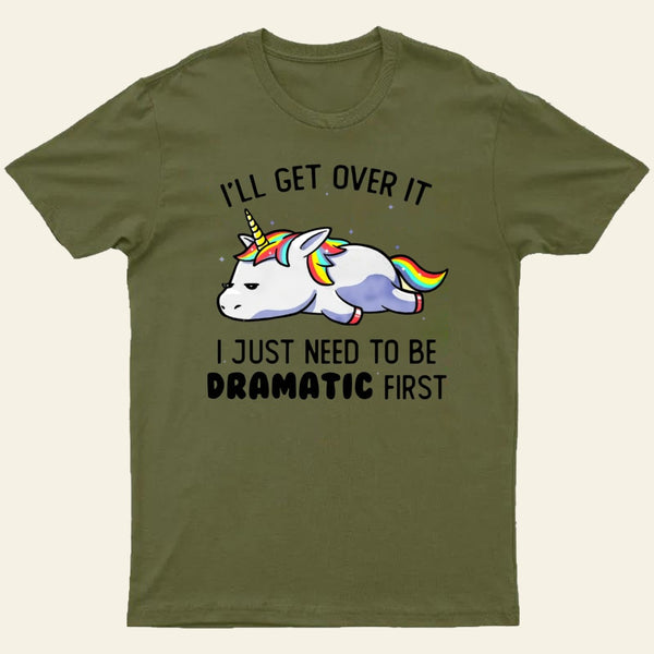 I Just Need To Be Dramatic T-Shirt