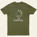 Im Thinking Loading Wheel T-Shirt