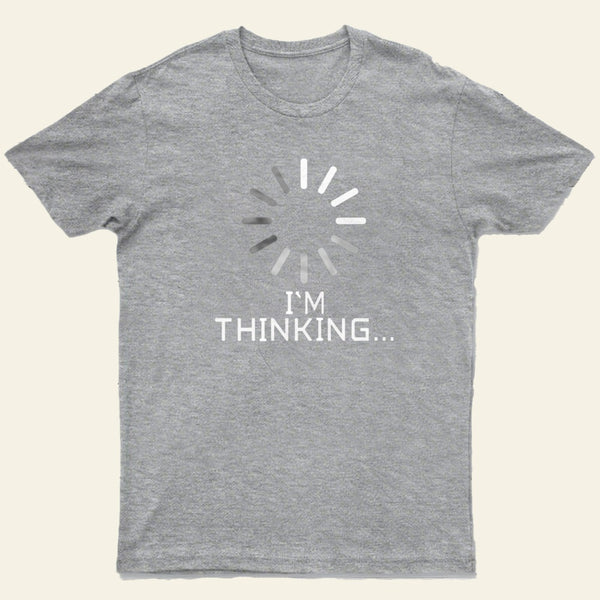 Im Thinking Loading Wheel T-Shirt