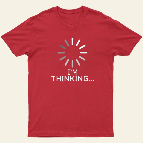 Im Thinking Loading Wheel T-Shirt