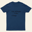 List Of People I Like 1 Dogs T-Shirt