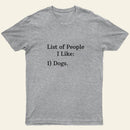 List Of People I Like 1 Dogs T-Shirt