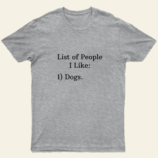 List Of People I Like 1 Dogs T-Shirt
