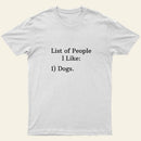 List Of People I Like 1 Dogs T-Shirt