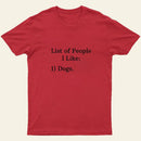 List Of People I Like 1 Dogs T-Shirt