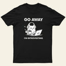 Go Away I'M Introverting Entrageek T-Shirt