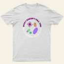 What Doesnt Kill You Mutates And Tries Again T-Shirt