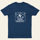 Im Not Procrastinating Its A Side Quest T-Shirt