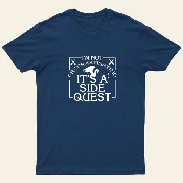 Im Not Procrastinating Its A Side Quest T-Shirt