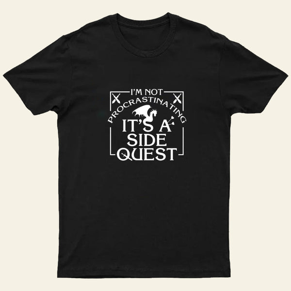 Im Not Procrastinating Its A Side Quest T-Shirt