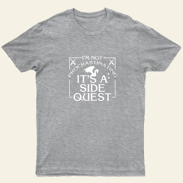 Im Not Procrastinating Its A Side Quest T-Shirt