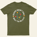 Science Doesnt Care What You Believe T-Shirt