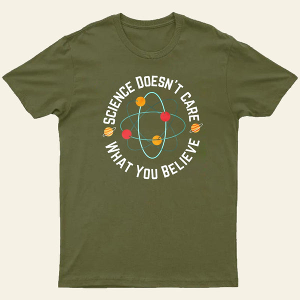 Science Doesnt Care What You Believe T-Shirt