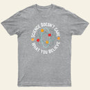 Science Doesnt Care What You Believe T-Shirt
