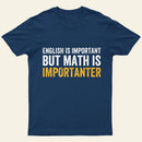 English Is Important But Math Is Importanter T-Shirt