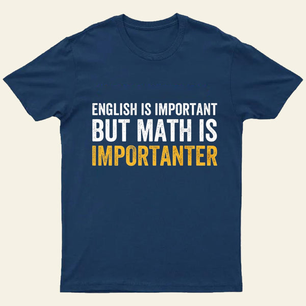 English Is Important But Math Is Importanter T-Shirt