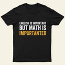 English Is Important But Math Is Importanter T-Shirt