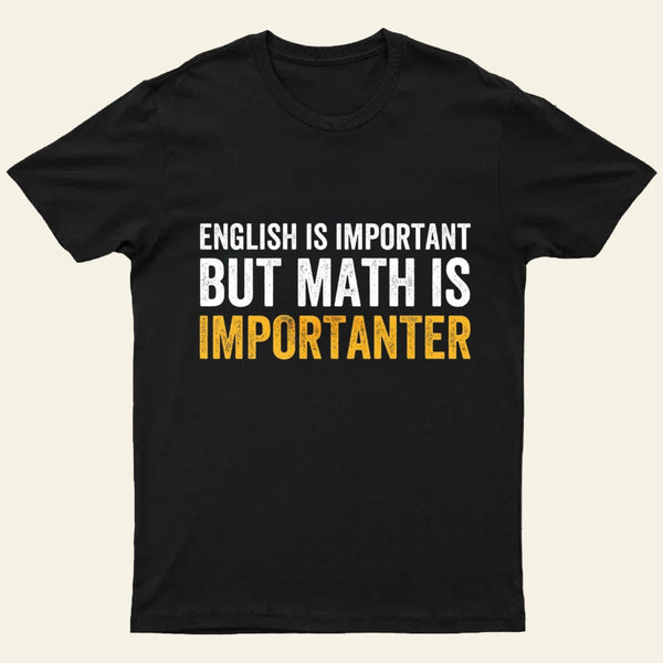 English Is Important But Math Is Importanter T-Shirt