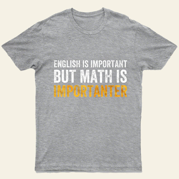 English Is Important But Math Is Importanter T-Shirt