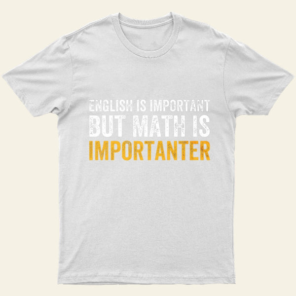 English Is Important But Math Is Importanter T-Shirt