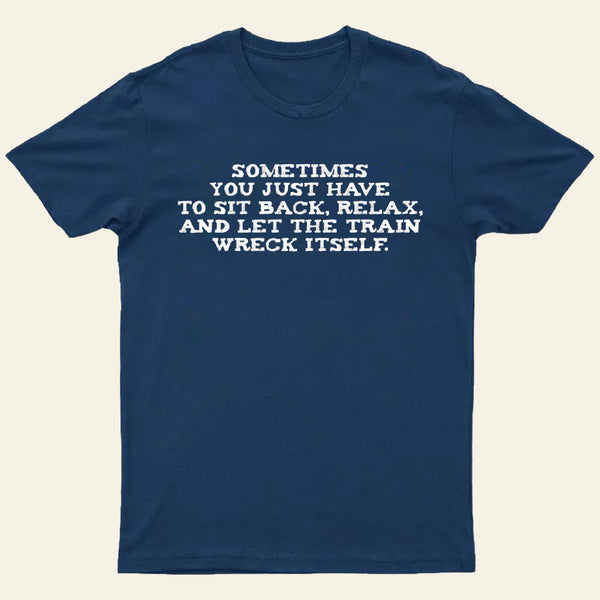 Let The Train Wreck Itself T-Shirt