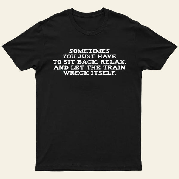 Let The Train Wreck Itself T-Shirt