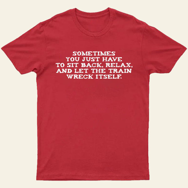 Let The Train Wreck Itself T-Shirt