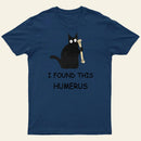 I Found This Humerus T-Shirt 1