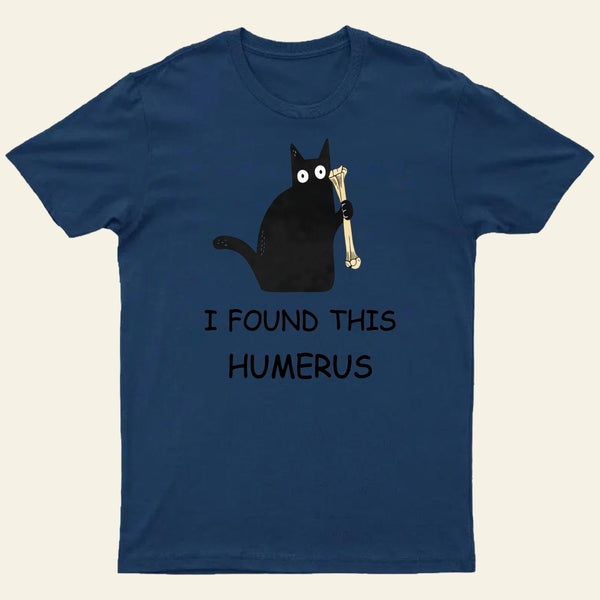 I Found This Humerus T-Shirt 1