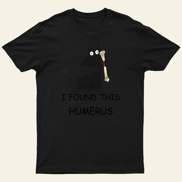 I Found This Humerus T-Shirt 1