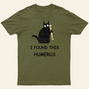 I Found This Humerus T-Shirt 1