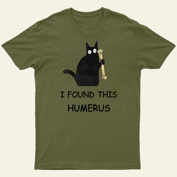 I Found This Humerus T-Shirt 1