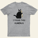 I Found This Humerus T-Shirt 1