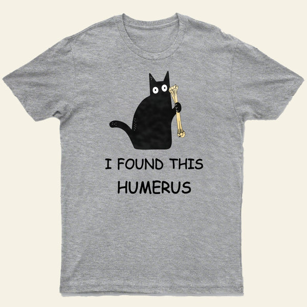 I Found This Humerus T-Shirt 1